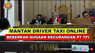 MANTAN DRIVER TAKXI ONLINE BEBERKAN DUGAAN KECURANGAN PT TPI, MAJELIS HAKIM SEBUT BISNIS
