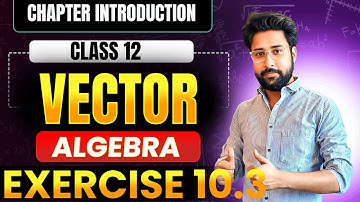 Vector Algebra Class 12 | NCERT Exercise 10.3 Introduction | Maths Chapter 10