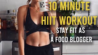 10 Minute HIIT WORKOUT (Stay Fit as a Food Blogger)