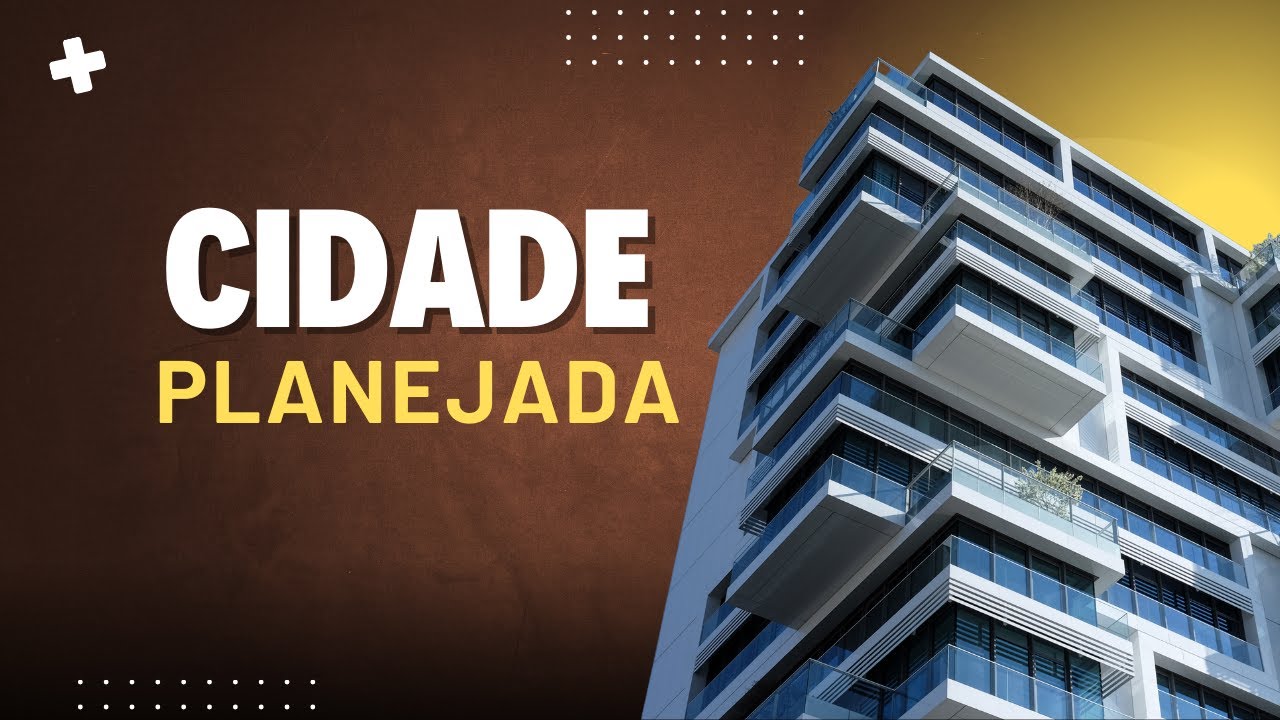 CIDADES PLANEJADAS: O que são e podemos transformar nossas cidades ...
