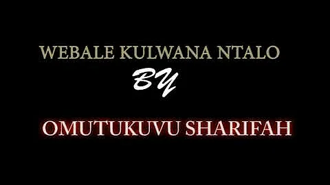 Webale kulwana ntalo omutukuvu sharifah gospel music