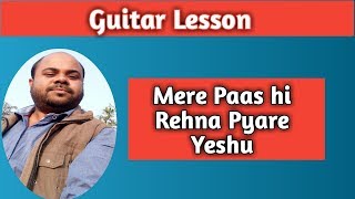 Video thumbnail of "Mere Paas Hi Rehna Pyare Yeshu - Hindi Christian song –Guitar Lesson –Lyrics-Chords"