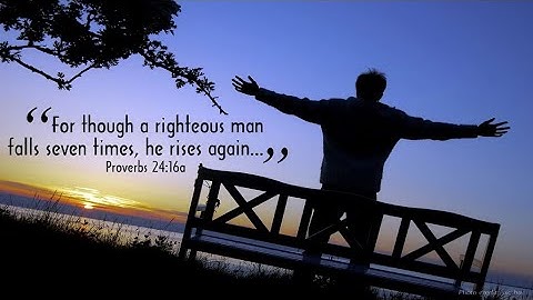 Though a Righteous Man (Woman) May Fall Seven Times…(Proverbs 24:16)