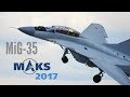 MAKS 2017 - New MiG-35 breathtaking exhibition! - HD 50fps