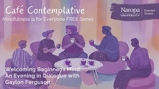 Cafe Contemplative: Welcoming Beginner’s Mind: An Evening Dialogue with Gaylon Ferguson