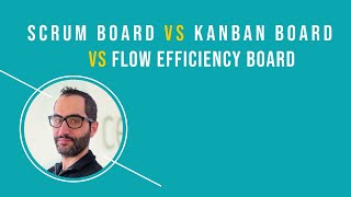 Scrum Board VS Kanban Board VS Flow Efficiency Board