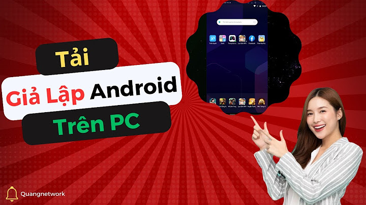 Hướng dẫn tải phần mềm giả lập android tren pc năm 2024