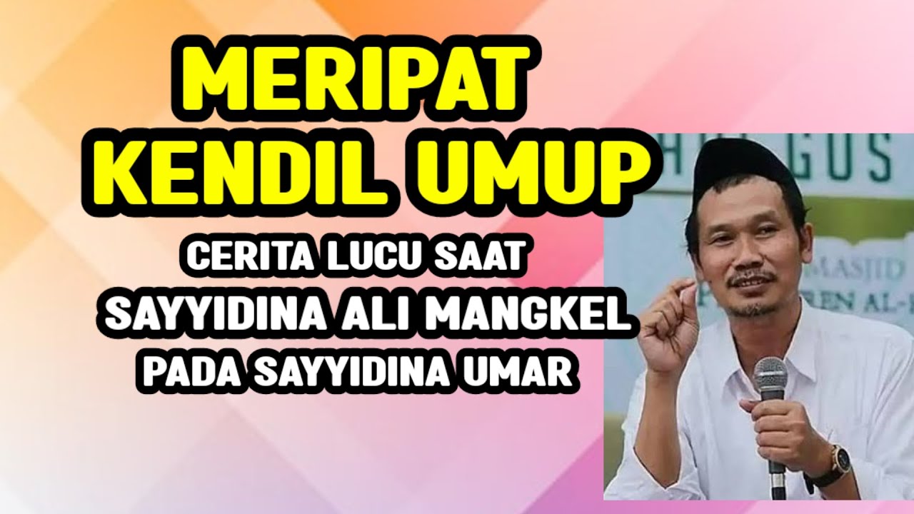 GUS BAHA. Meripat kendil umup. Cerita lucu saat sayyidina ali mangkel pada Sayyidina Umar. 