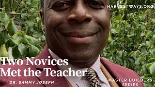 When Two Novices Met the Teacher | Master Builders | Dr. Sammy Joseph