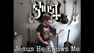 Ghost - Jesus He Knows Me (guitar cover)