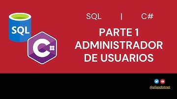 Parte 1 | ¿Cómo crear un Administrador de Usuarios en C# y SQL? | SQL | C#