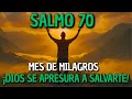 ¡SALMO 70 PARA ABRIR EL MES CON MILAGROS URGENTES! 🔥 DIOS SE APRESURA A SALVARTE
