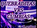 QUEBRADITAS VRS CUMBIAS MIX MEZCLADO POR DJ NAYITOGT