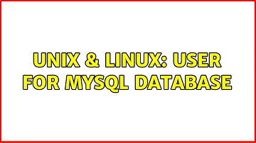 Unix & Linux: User for mysql database (2 Solutions!!)