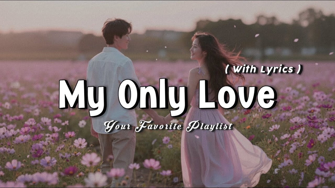 My Only Love – Beautiful Emotional Love Songs Playlist (Lyrics Video)
