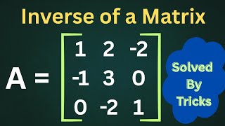 Inverse of a 3×3 Matrix | Shortcut Tricks to Find Determinants and Adjoint