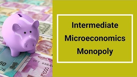 Intermediate Microeconomics Monopoly market