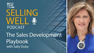 The Selling Well EP 48 - The Sales Development Playbook with Sally Duby