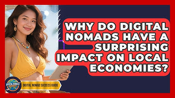 Why Do Digital Nomads Have A Surprising Impact On Local Economies? - Digital Nomad Success Guide