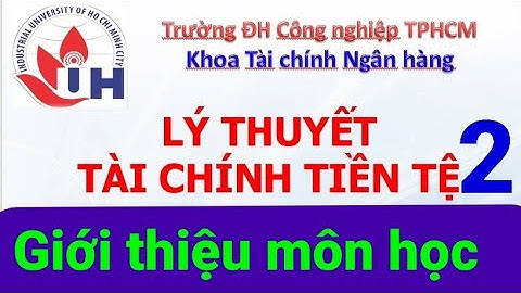 💥 Giới thiệu Lý thuyết Tài chính tiền tệ 2🔥 Học online trên Zoom HOVY IUH Đại học Công nghiệp TP HCM