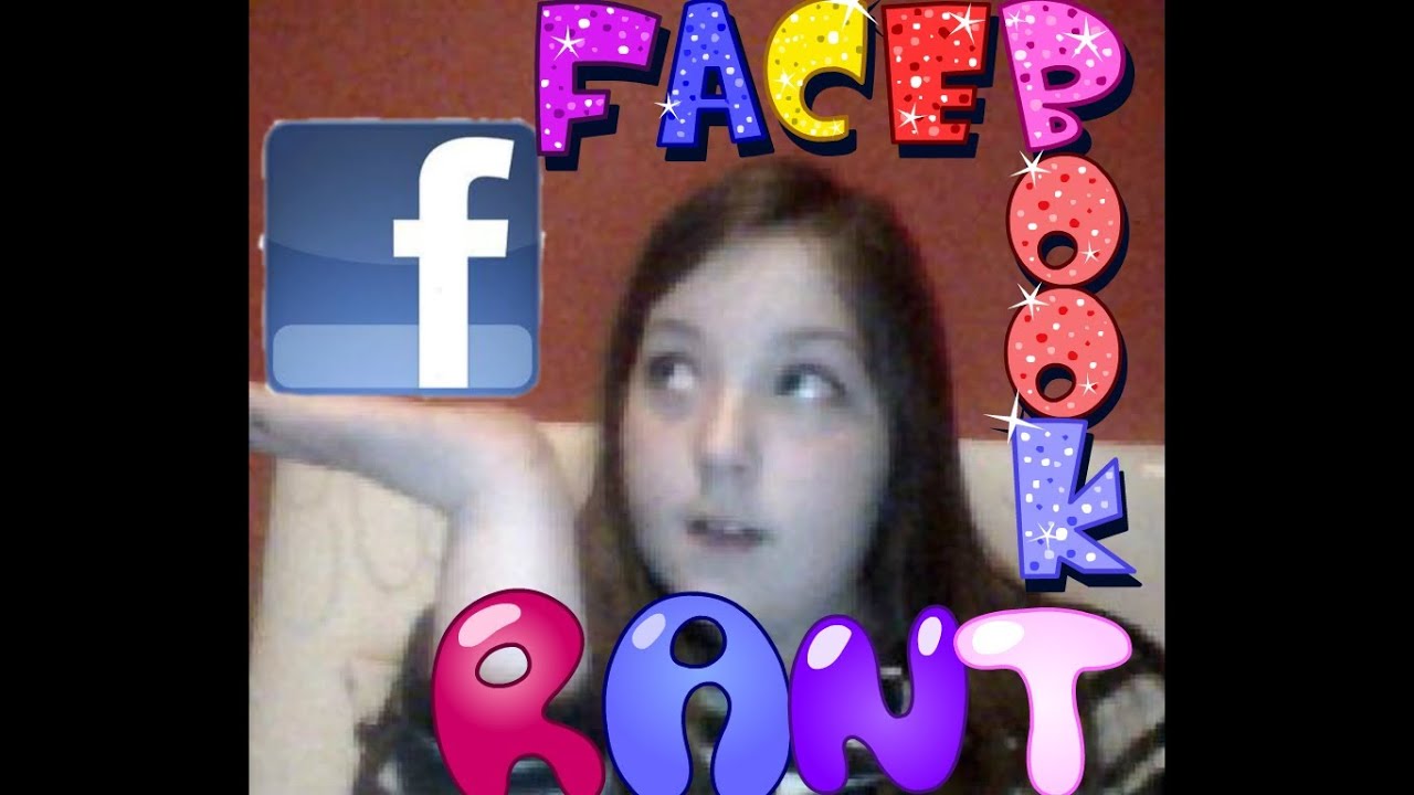 Ranting Like A Boss | Facebook | JustBeingNiamhF | - YouTube