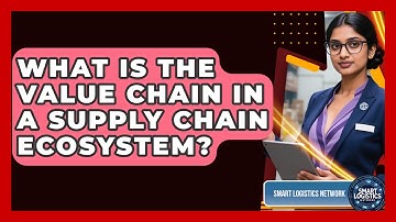 What Is The Value Chain In A Supply Chain Ecosystem? - Smart Logistics Network