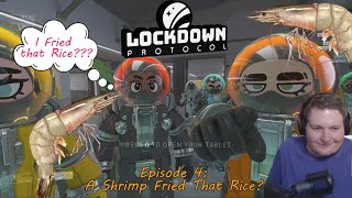 Lockdown Protocol Episode #4 "A Shrimp Fried That Rice?"