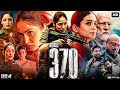 Article 370 Full Movie | Yami Gautam, Priyamani, Raj Arun, Arun Govil | Hd Facts & Review