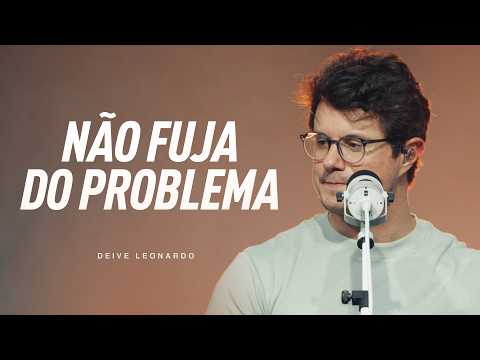 Don't run away from the problem | Deive Leonardo