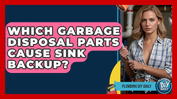 Which Garbage Disposal Parts Cause Sink Backup? - Plumbing DIY Daily