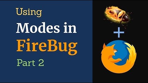 Part 2 - How to use different Firebug Modes