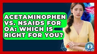 Acetaminophen Vs. NSAIDs For OA: Which Is Right For You? - Osteoarthritis Relief Hub