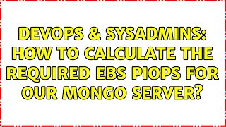 Devops Sysadmins How To Calculate The Required Ebs Piops For Our Mongo Server?