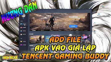 HƯỚNG DẪN ADD FILE APK VÀO GIẢ LẬP TENCENT GAMING BUDDY !!!