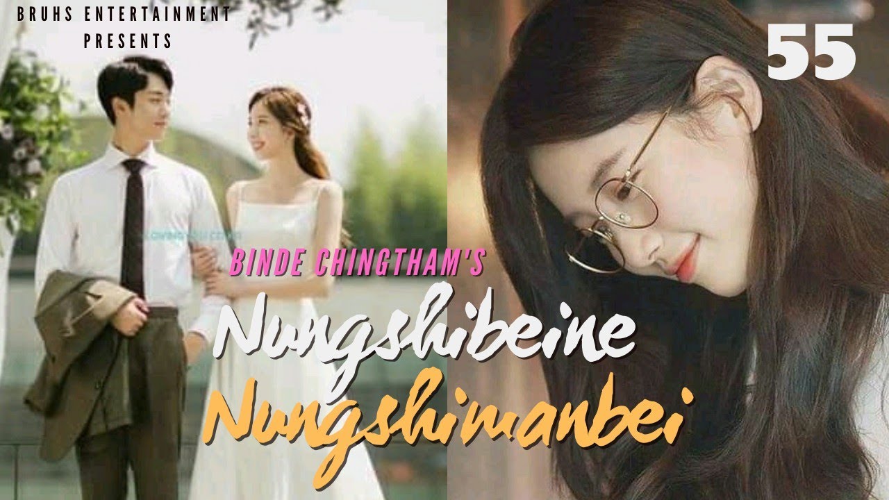 Nungshibeine Nungshimanbei   Ep55  Last Ep  Paenubi Yaikhom  Binde Chingtham