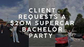 Client Requests a $20M Supercar Bachelor Party