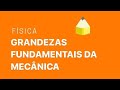 Grandezas Fundamentais da Mecânica