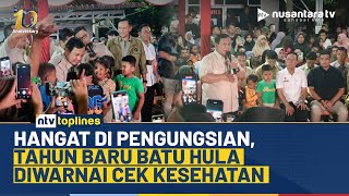 Pengungsian Batu Hula Sambut Tahun Baru dengan Cek Kesehatan dan Hiburan Anak | NTV TOPLINES