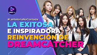 La historia de DREAMCATCHER | La reinvención más exitosa del k-pop