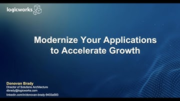Logicworks Presents - Modernize Your Applications to Accelerate Growth