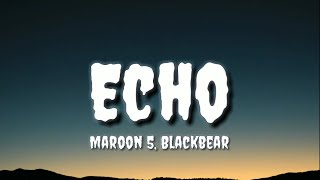 Maroon 5 - Echo (Lyrics) ft. blackbear