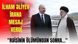 İlham Əliyev İrana MESAJ VERDİ: