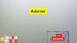 How to Pronounce Adorner