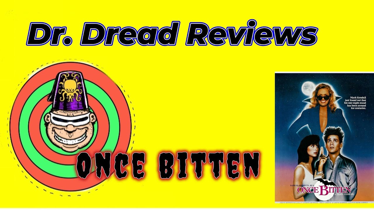 Dr. Dread Reviews Once Bitten (extended version)