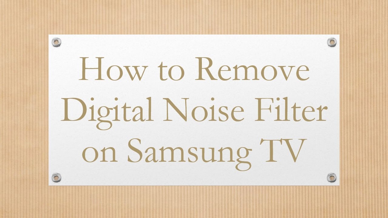 How to Remove Digital Noise Filter on Samsung TV