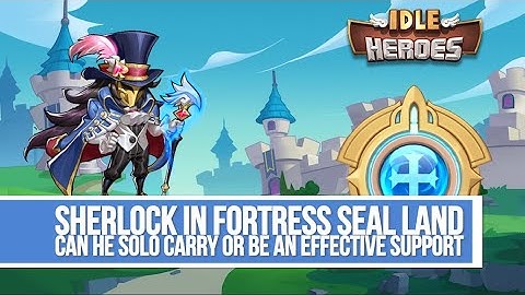 Idle Heroes - Sherlock Fortress Seal Land Can He Solo Carry?