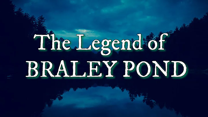 The Legend Of Braley Pond