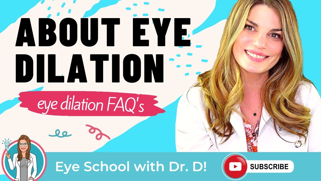 About Eye Dilation Eye Dilation FAQ's What YOU Need to Know About