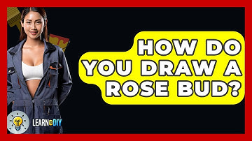 How Do You Draw A Rose Bud? - LearnToDIY360.com