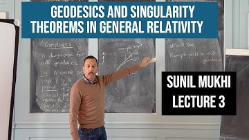 Geodesics and Singularity Theorems in General Relativity - Sunil Mukhi (Lecture 3)